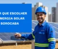Por que escolher a energia solar em sorocaba